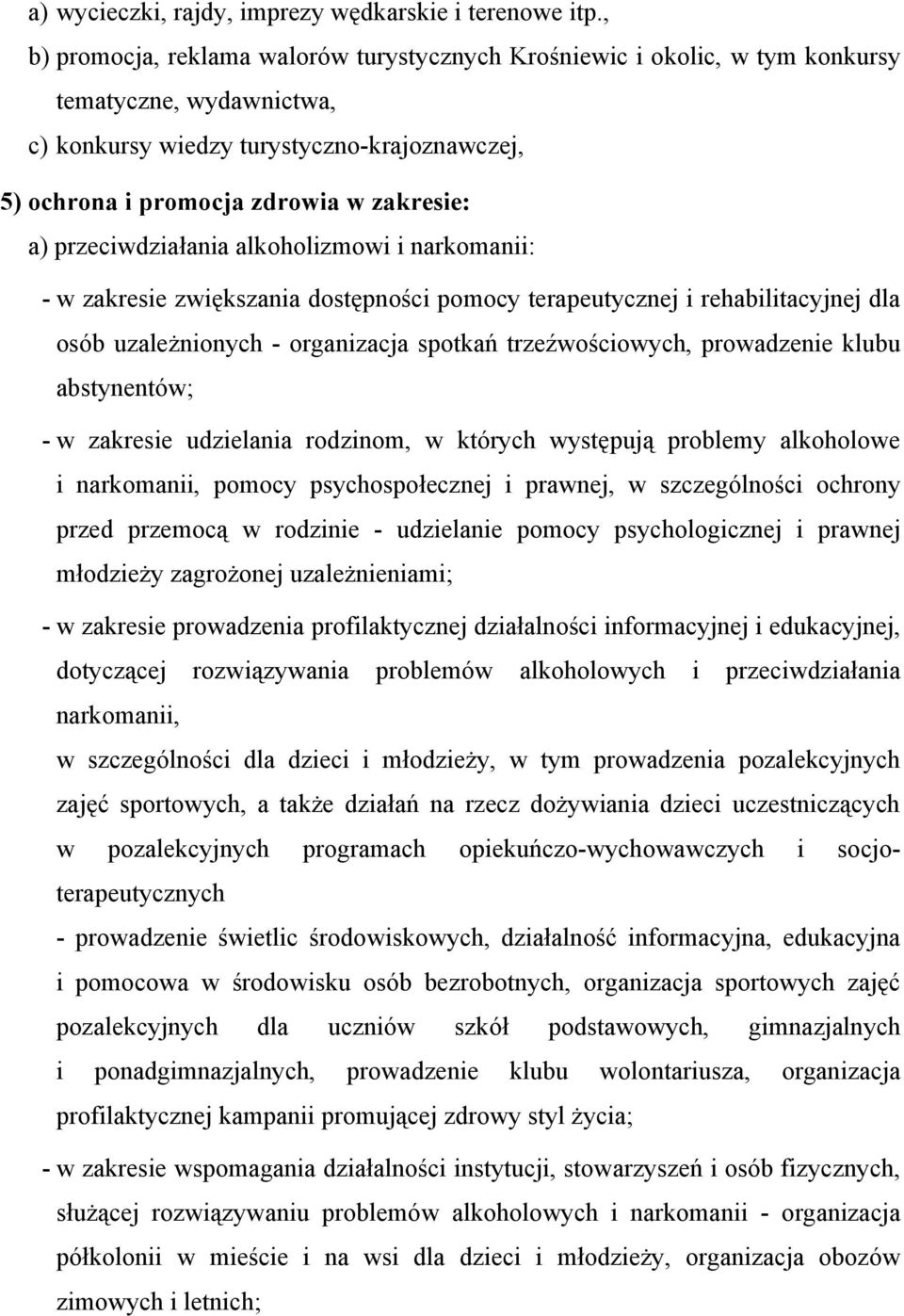 przeciwdziałania alkoholizmowi i narkomanii: - w zakresie zwiększania dostępności pomocy terapeutycznej i rehabilitacyjnej dla osób uzależnionych - organizacja spotkań trzeźwościowych, prowadzenie