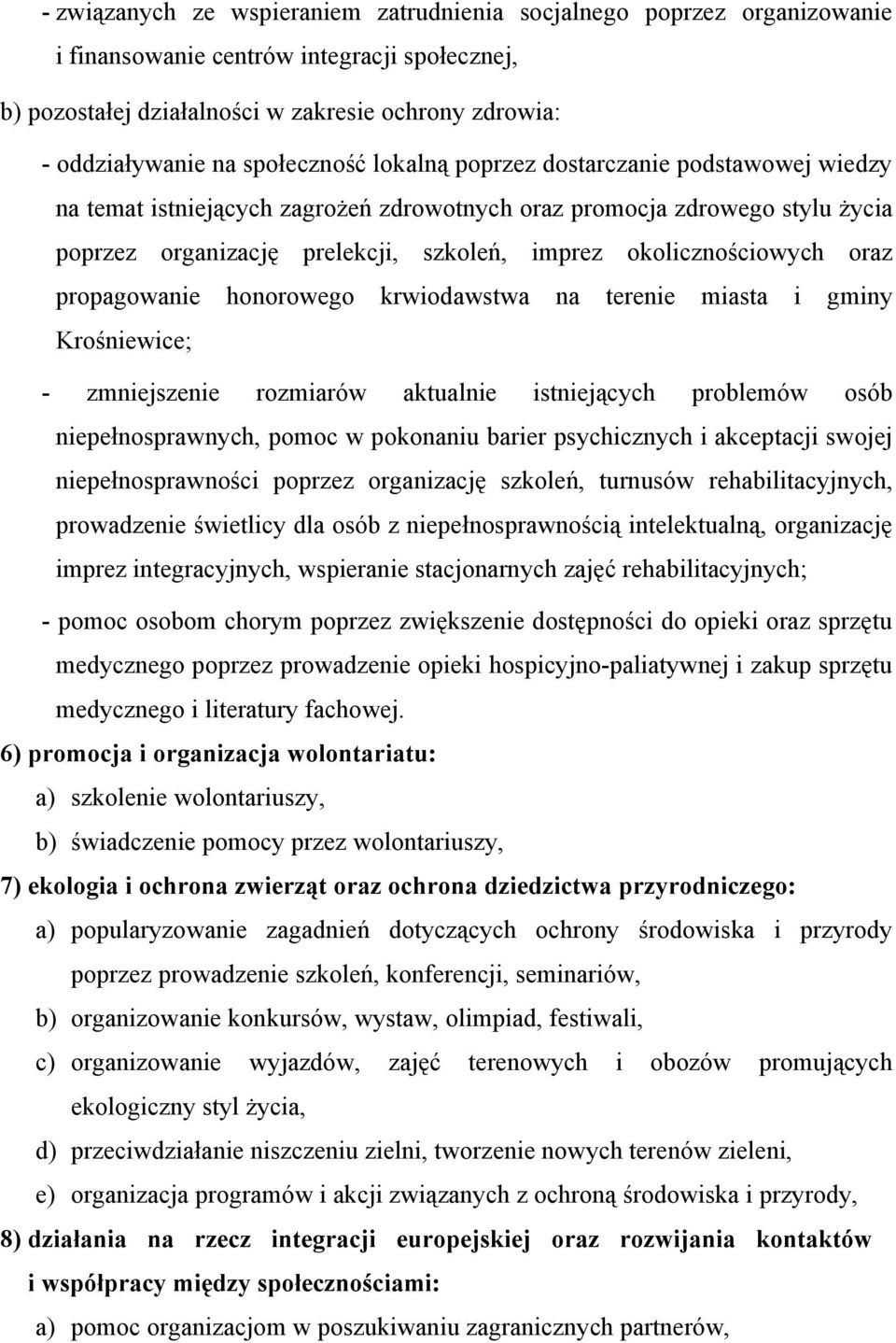 okolicznościowych oraz propagowanie honorowego krwiodawstwa na terenie miasta i gminy Krośniewice; - zmniejszenie rozmiarów aktualnie istniejących problemów osób niepełnosprawnych, pomoc w pokonaniu