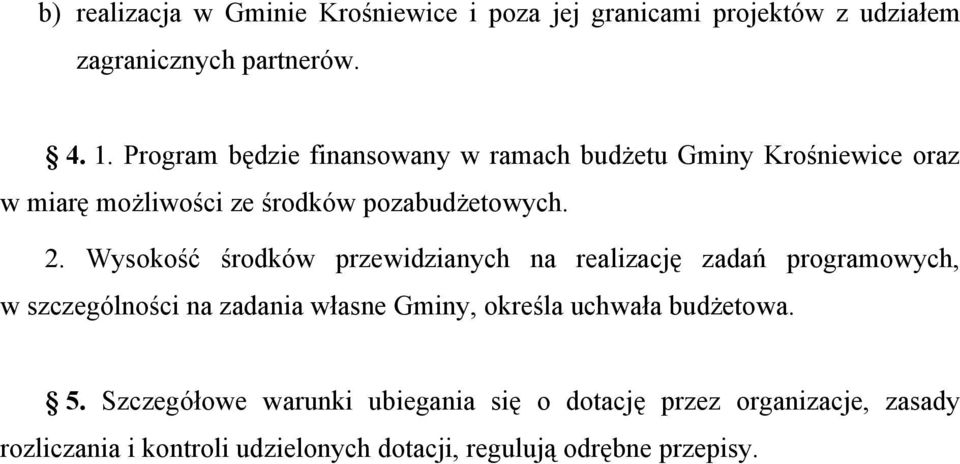 Wysokość środków przewidzianych na realizację zadań programowych, w szczególności na zadania własne Gminy, określa uchwała