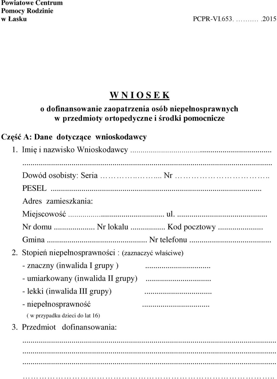 Imię i nazwisko Wnioskodawcy...... Dowód osobisty: Seria..... Nr.. PESEL... Adres zamieszkania: Miejscowość... ul.... Nr domu... Nr lokalu... Kod pocztowy.