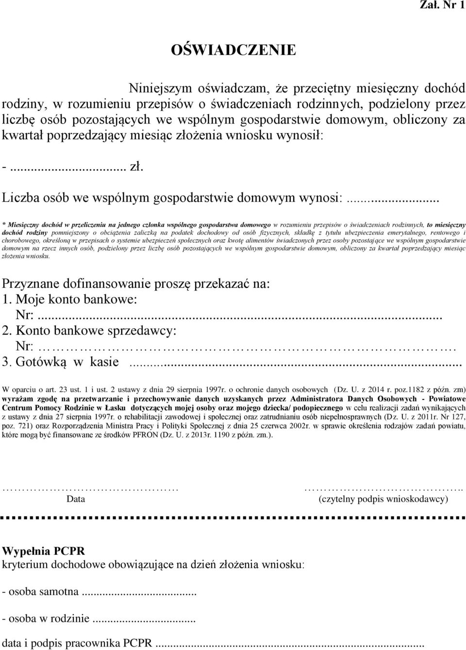 .. * Miesięczny dochód w przeliczeniu na jednego członka wspólnego gospodarstwa domowego w rozumieniu przepisów o świadczeniach rodzinnych, to miesięczny dochód rodziny pomniejszony o obciążenia