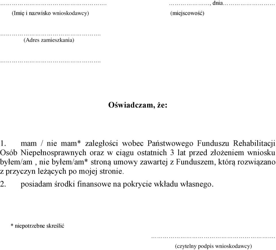 ostatnich 3 lat przed złożeniem wniosku byłem/am, nie byłem/am* stroną umowy zawartej z Funduszem, którą