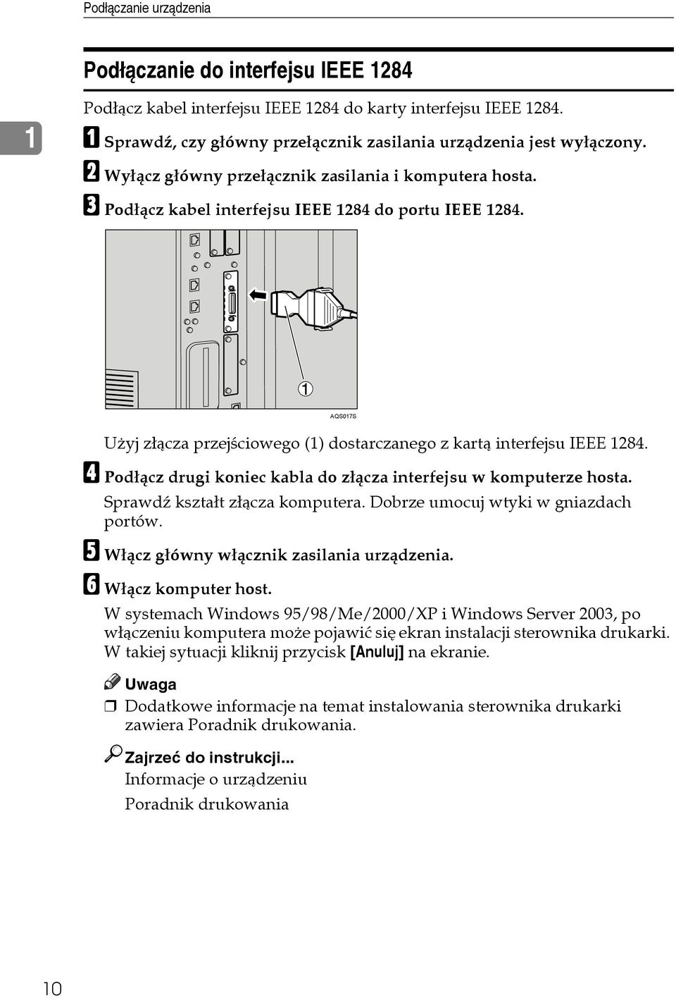 D Podâàcz drugi koniec kabla do zâàcza interfejsu w komputerze hosta. Sprawdä ksztaât zâàcza komputera. Dobrze umocuj wtyki w gniazdach portów. E Wâàcz gâówny wâàcznik zasilania urzàdzenia.