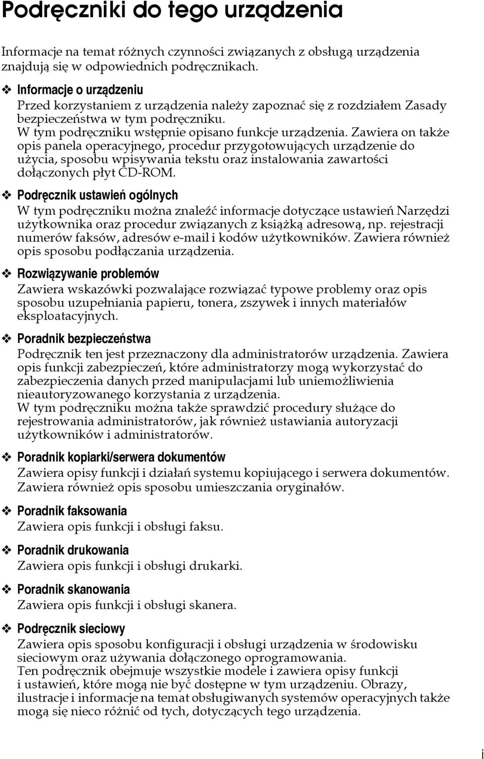 Zawiera on takåe opis panela operacyjnego, procedur przygotowujàcych urzàdzenie do uåycia, sposobu wpisywania tekstu oraz instalowania zawartoãci doâàczonych pâyt CD-ROM.