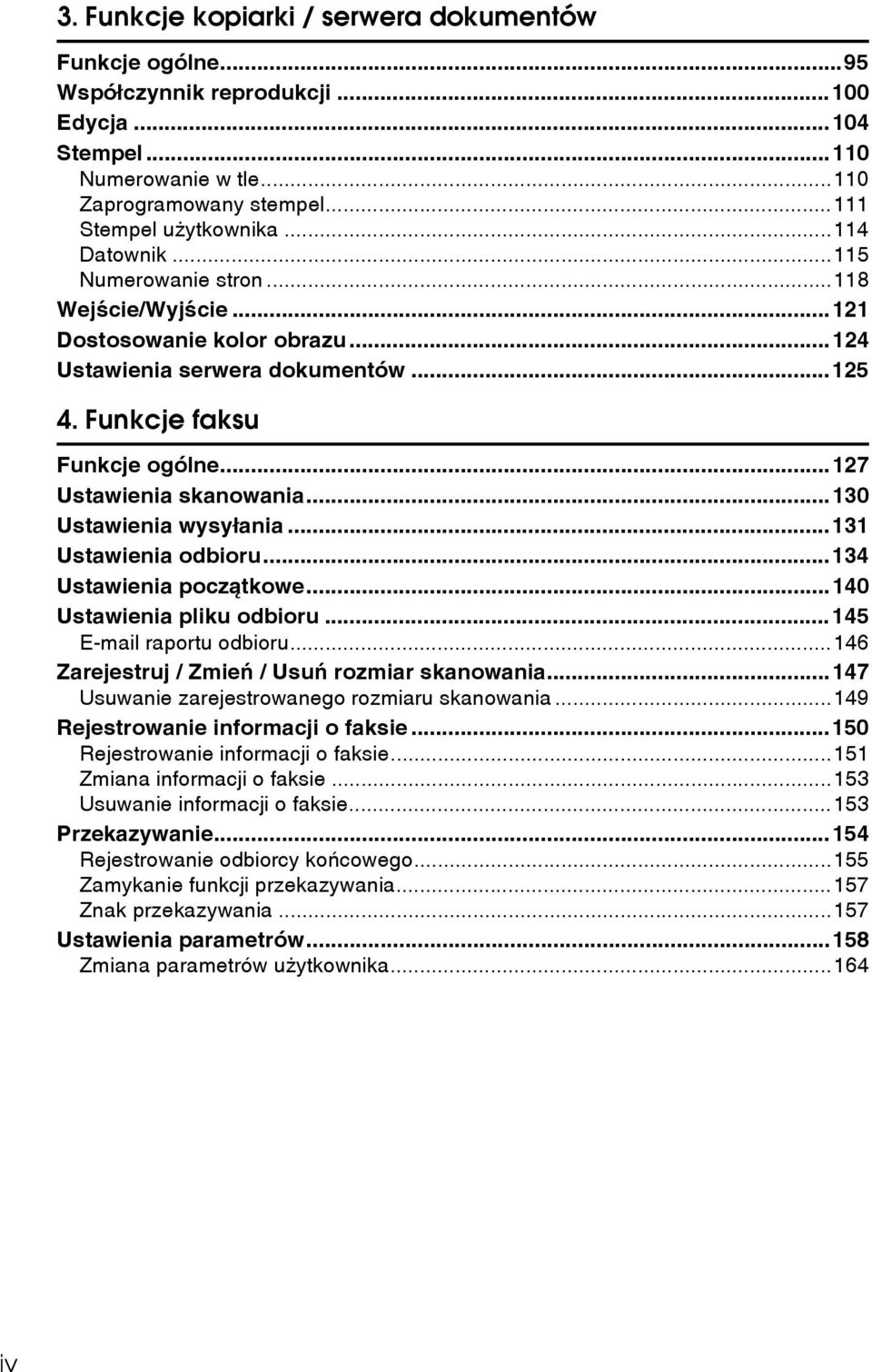 ..130 Ustawienia wysyâania...131 Ustawienia odbioru...134 Ustawienia poczàtkowe...140 Ustawienia pliku odbioru...145 E-mail raportu odbioru...146 Zarejestruj / Zmieñ / Usuñ rozmiar skanowania.