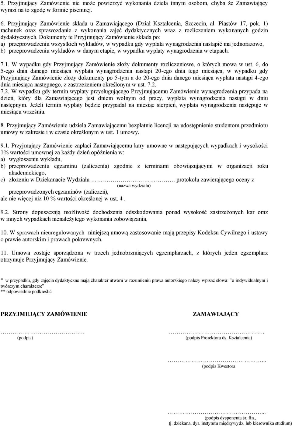 1) rachunek oraz sprawozdanie z wykonania zajęć dydaktycznych wraz z rozliczeniem wykonanych godzin dydaktycznych.