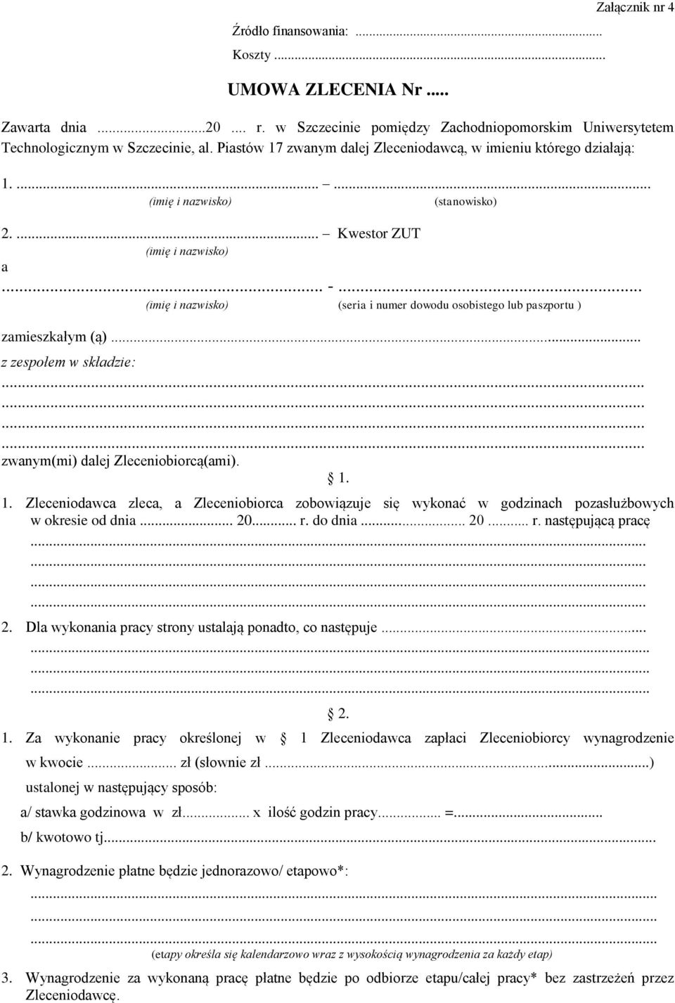 .. z zespołem w składzie:............ zwanym(mi) dalej Zleceniobiorcą(ami). 1. 1. Zleceniodawca zleca, a Zleceniobiorca zobowiązuje się wykonać w godzinach pozasłużbowych w okresie od dnia... 20... r.