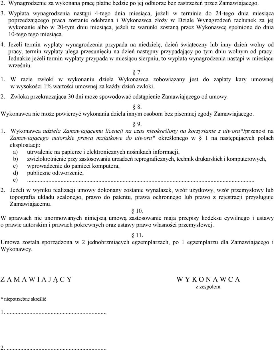 albo w 20-tym dniu miesiąca, jeżeli te warunki zostaną przez Wykonawcę spełnione do dnia 10-tego tego miesiąca. 4.