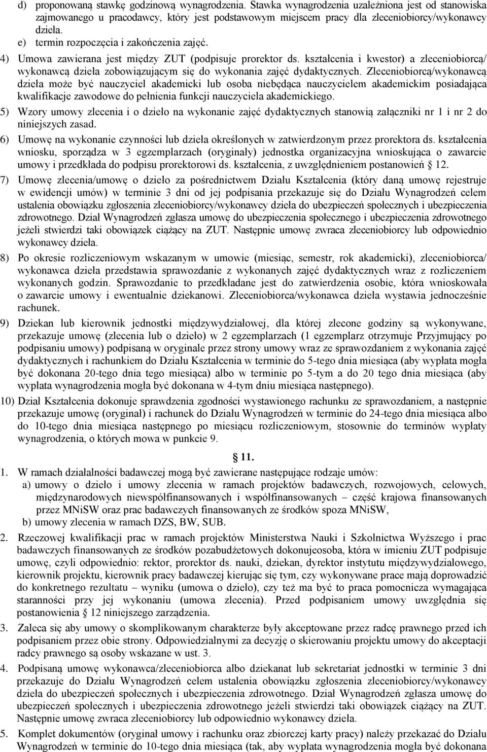 kształcenia i kwestor) a zleceniobiorcą/ wykonawcą dzieła zobowiązującym się do wykonania zajęć dydaktycznych.