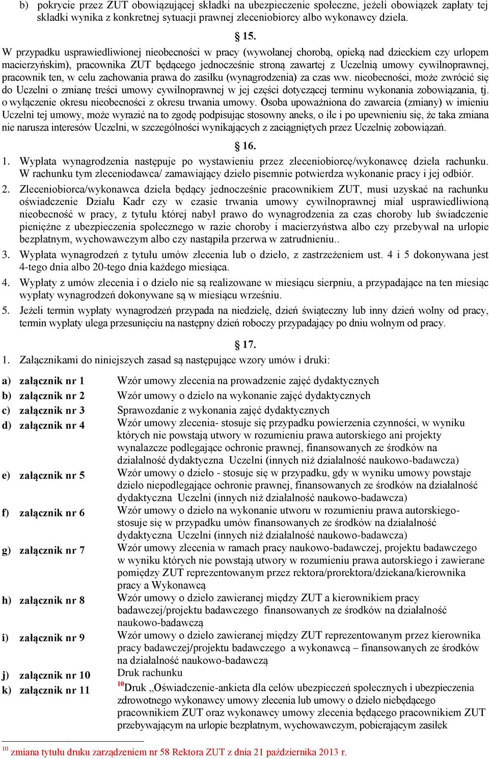 cywilnoprawnej, pracownik ten, w celu zachowania prawa do zasiłku (wynagrodzenia) za czas ww.
