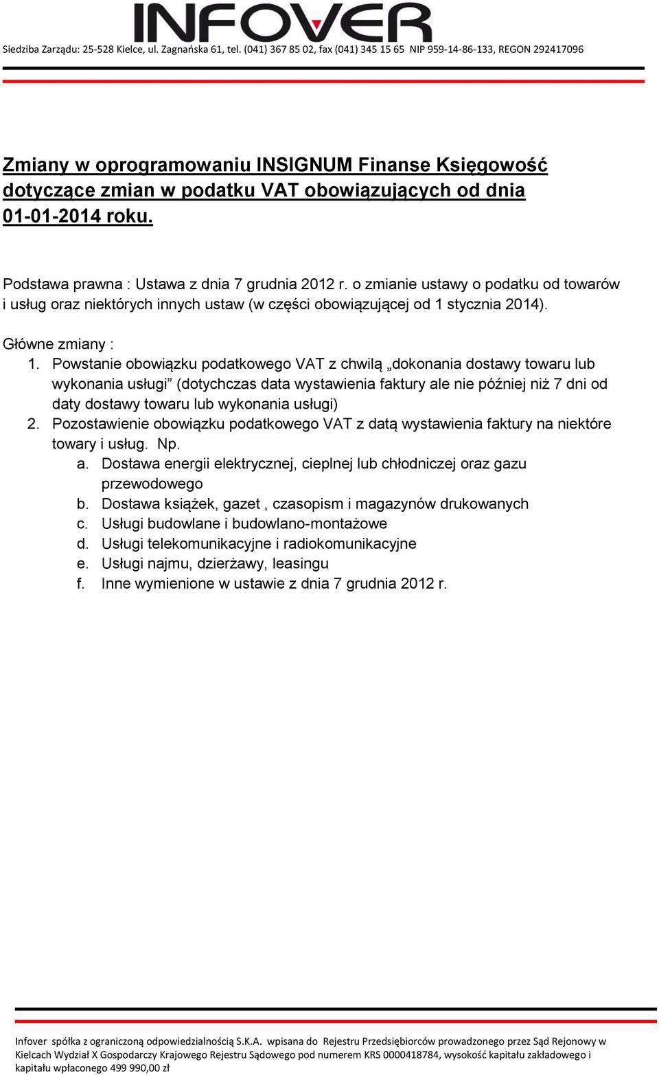 Powstanie obowiązku podatkowego VAT z chwilą dokonania dostawy towaru lub wykonania usługi (dotychczas data wystawienia faktury ale nie później niż 7 dni od daty dostawy towaru lub wykonania usługi)