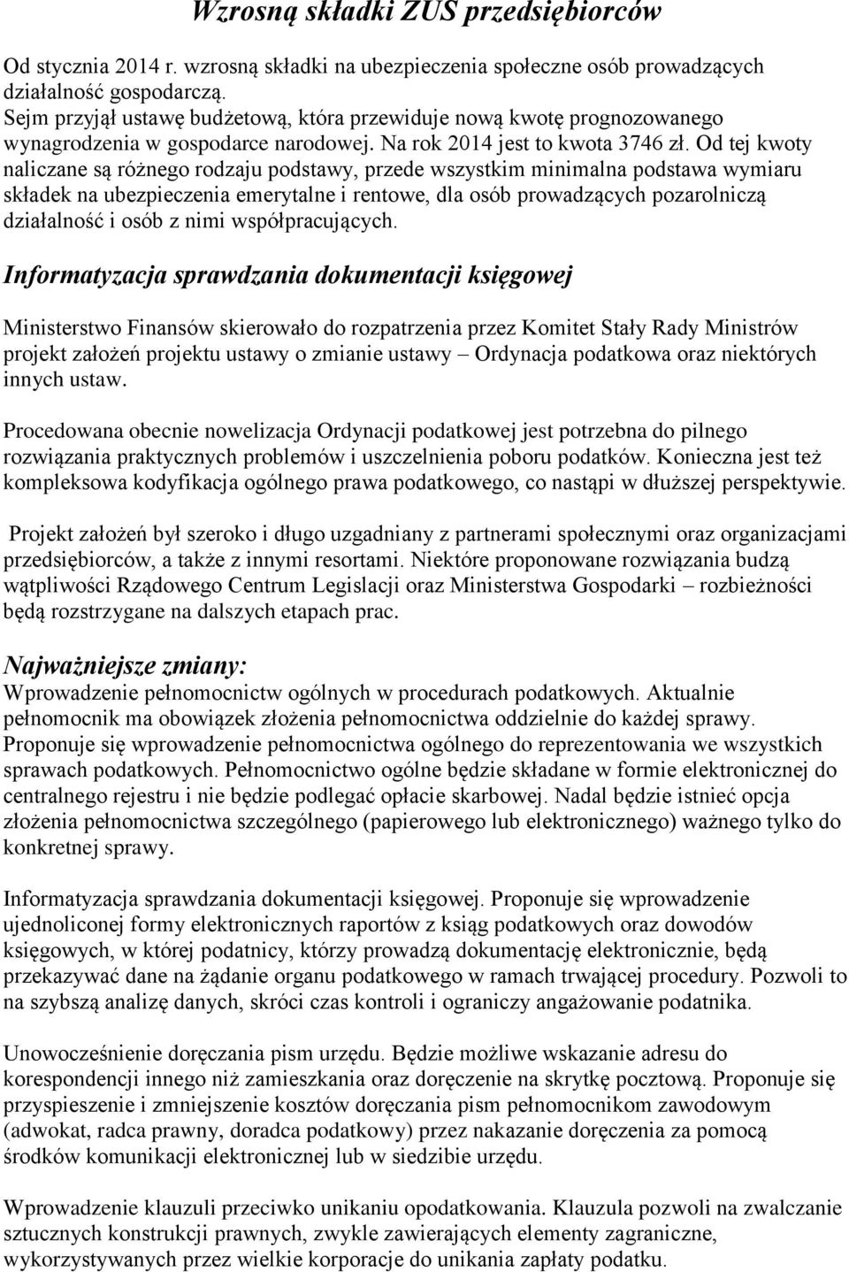 Od tej kwoty naliczane są różnego rodzaju podstawy, przede wszystkim minimalna podstawa wymiaru składek na ubezpieczenia emerytalne i rentowe, dla osób prowadzących pozarolniczą działalność i osób z