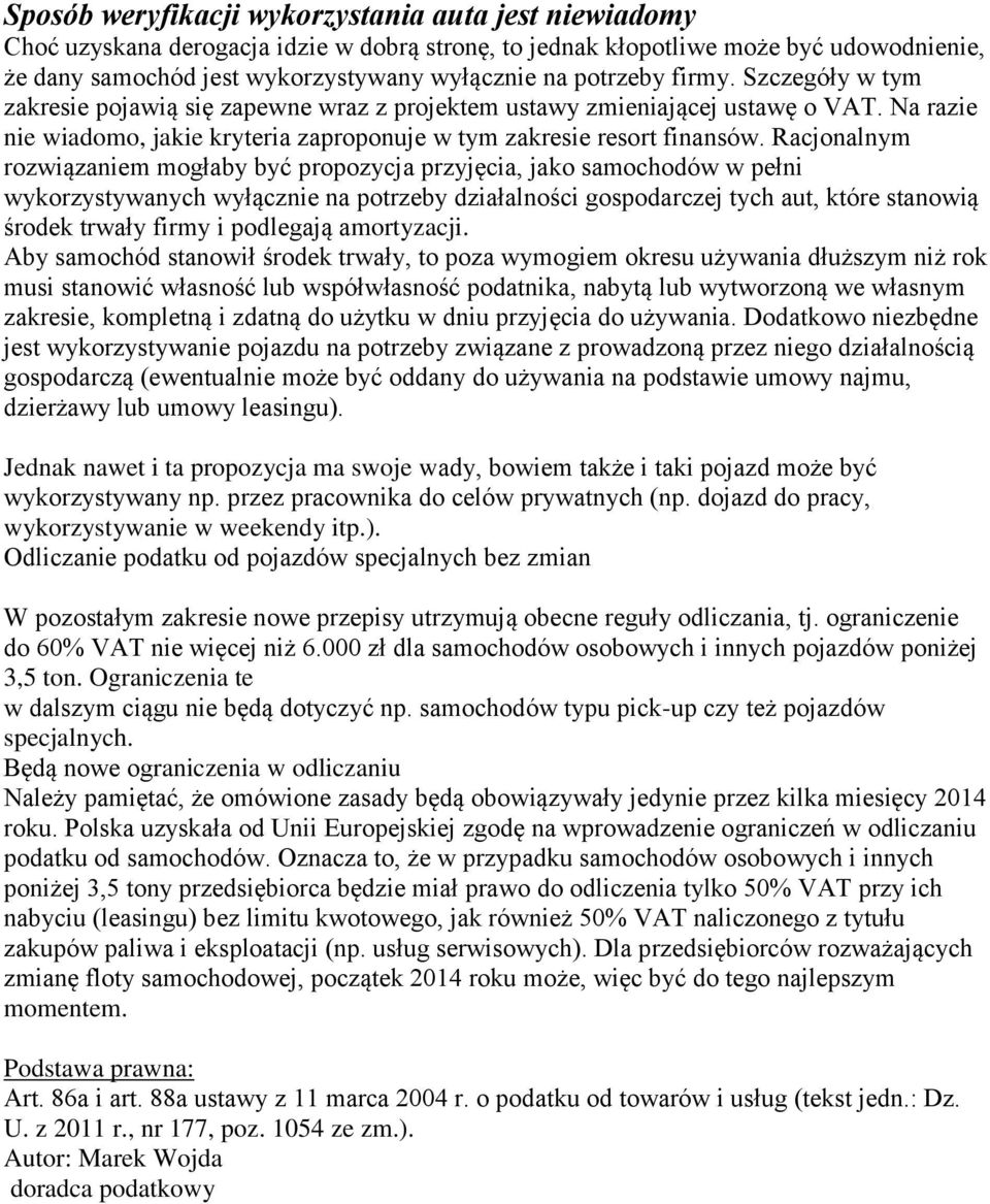 Racjonalnym rozwiązaniem mogłaby być propozycja przyjęcia, jako samochodów w pełni wykorzystywanych wyłącznie na potrzeby działalności gospodarczej tych aut, które stanowią środek trwały firmy i