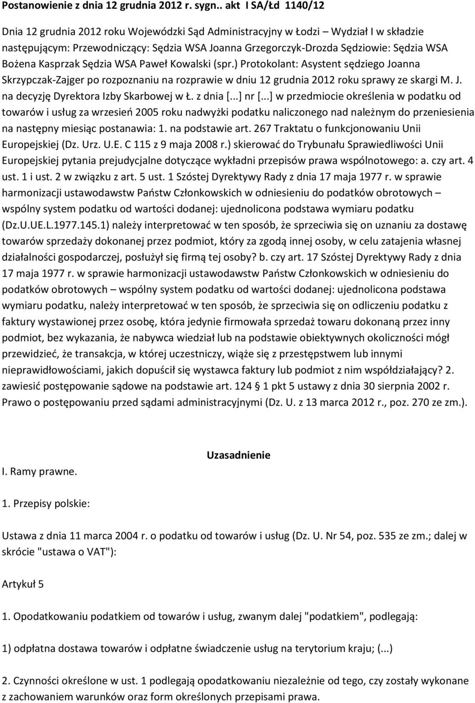 Bożena Kasprzak Sędzia WSA Paweł Kowalski (spr.) Protokolant: Asystent sędziego Joanna Skrzypczak-Zajger po rozpoznaniu na rozprawie w dniu 12 grudnia 2012 roku sprawy ze skargi M. J. na decyzję Dyrektora Izby Skarbowej w Ł.