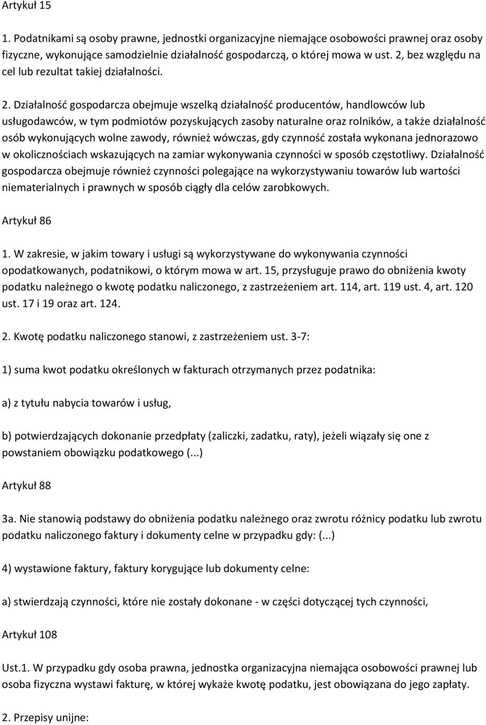 Działalność gospodarcza obejmuje wszelką działalność producentów, handlowców lub usługodawców, w tym podmiotów pozyskujących zasoby naturalne oraz rolników, a także działalność osób wykonujących