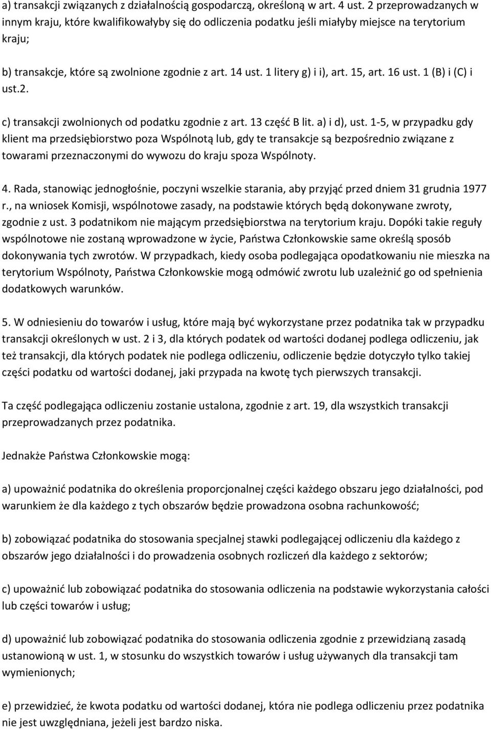 1 litery g) i i), art. 15, art. 16 ust. 1 (B) i (C) i ust.2. c) transakcji zwolnionych od podatku zgodnie z art. 13 część B lit. a) i d), ust.