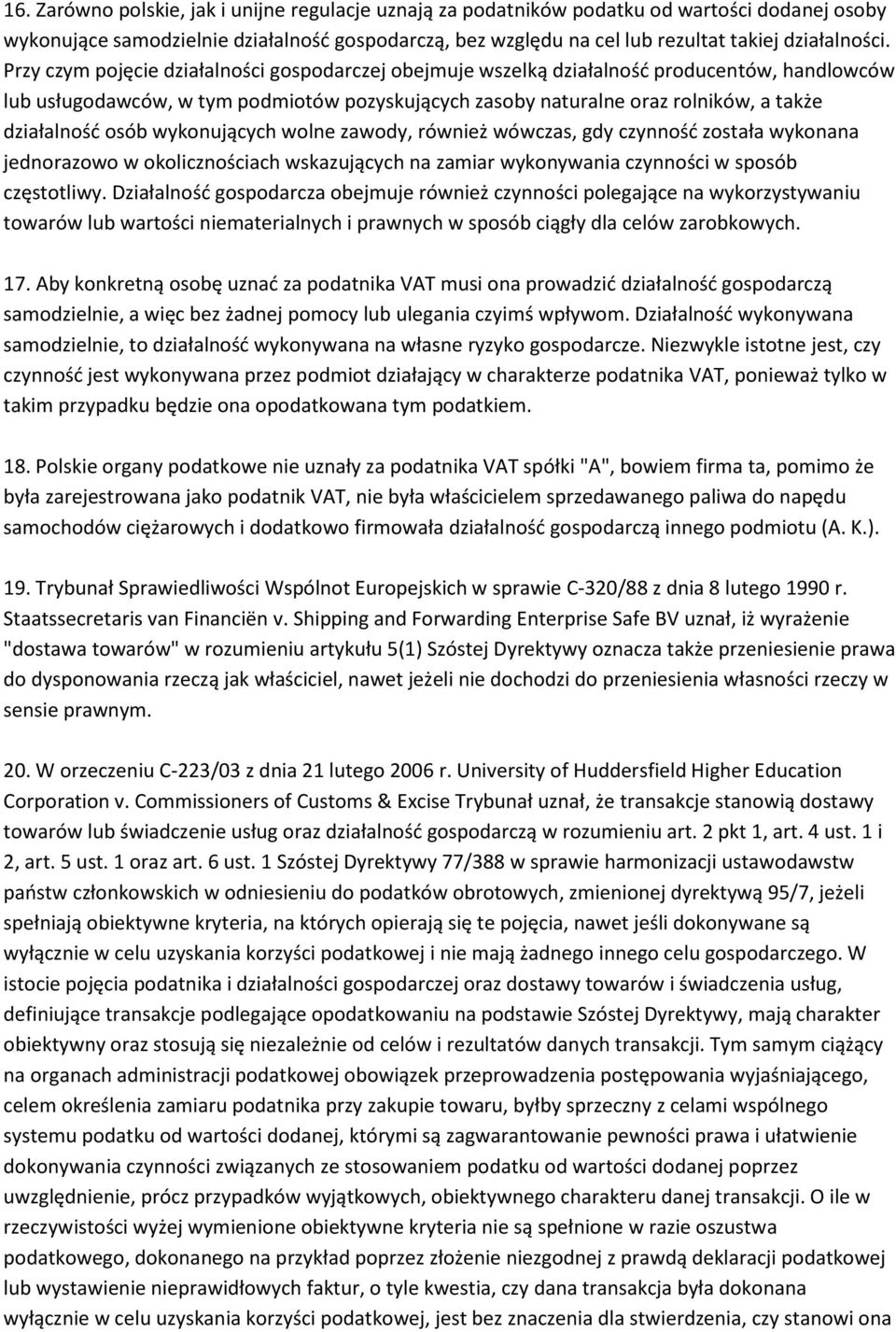 osób wykonujących wolne zawody, również wówczas, gdy czynność została wykonana jednorazowo w okolicznościach wskazujących na zamiar wykonywania czynności w sposób częstotliwy.