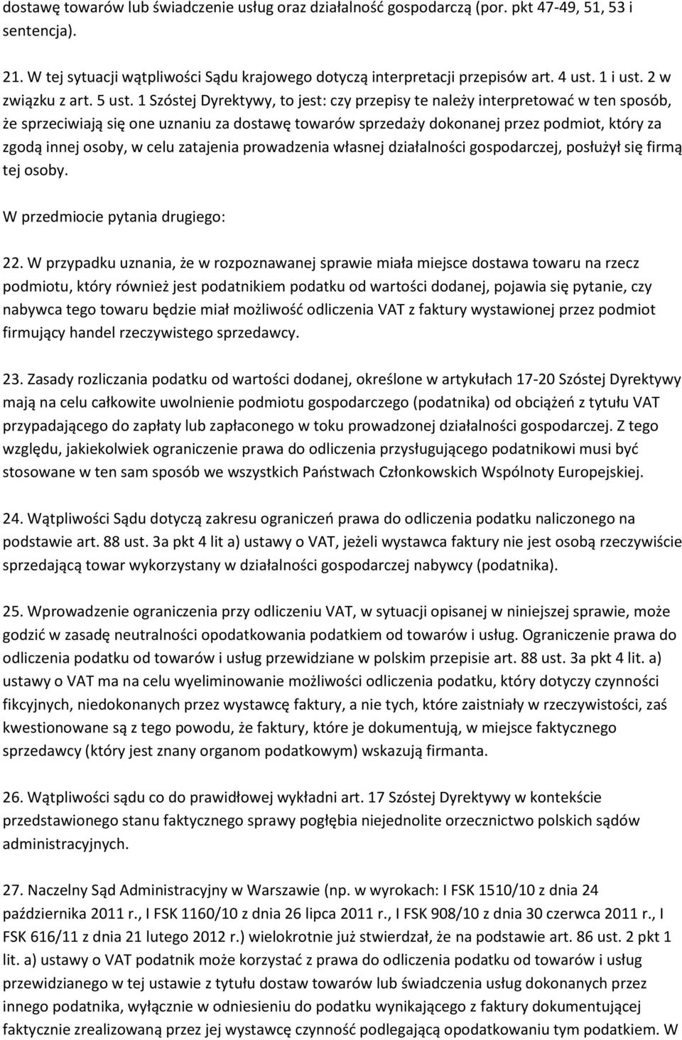 1 Szóstej Dyrektywy, to jest: czy przepisy te należy interpretować w ten sposób, że sprzeciwiają się one uznaniu za dostawę towarów sprzedaży dokonanej przez podmiot, który za zgodą innej osoby, w