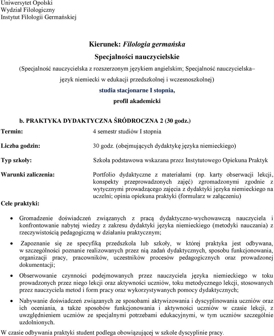 karty obserwacji lekcji, konspekty przeprowadzonych zajęć) zgromadzonymi zgodnie z wytycznymi prowadzącego zajęcia z dydaktyki języka niemieckiego na uczelni; opinia opiekuna praktyki (formularz w