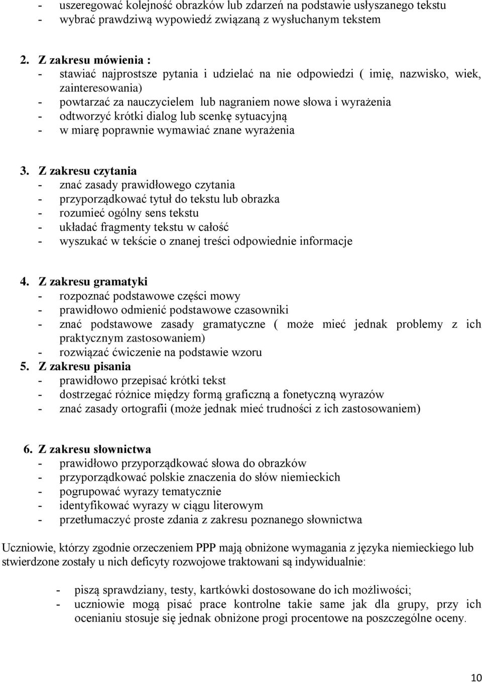 krótki dialog lub scenkę sytuacyjną - w miarę poprawnie wymawiać znane wyrażenia 3.