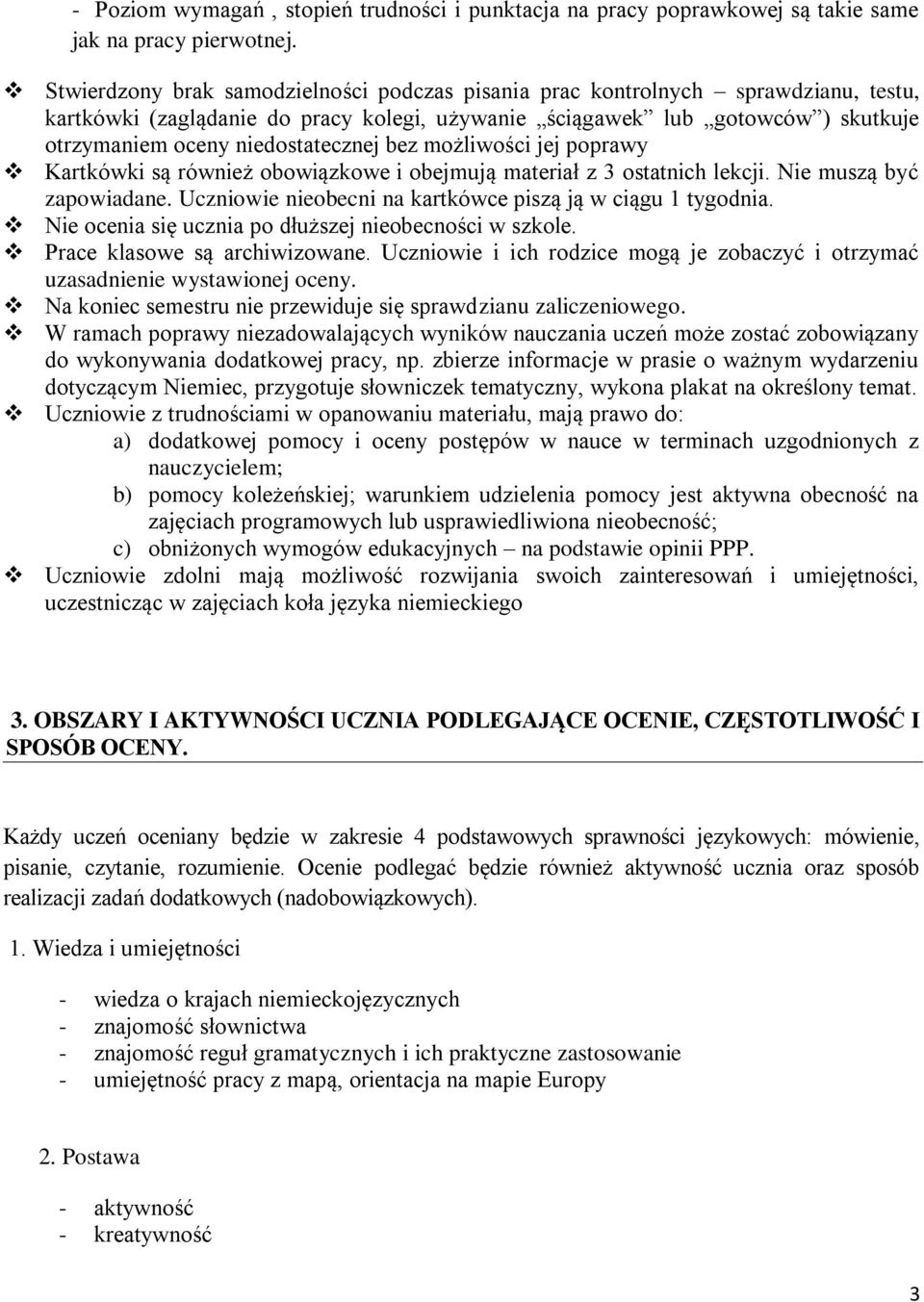 niedostatecznej bez możliwości jej poprawy Kartkówki są również obowiązkowe i obejmują materiał z 3 ostatnich lekcji. Nie muszą być zapowiadane.