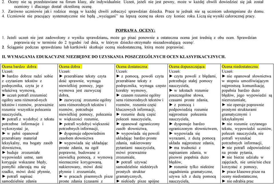 Uczniowie nie pracujący systematycznie nie będą wyciągani na lepszą ocenę na okres czy koniec roku. Liczą się wyniki całorocznej pracy. POPRAWA OCENY: 1.