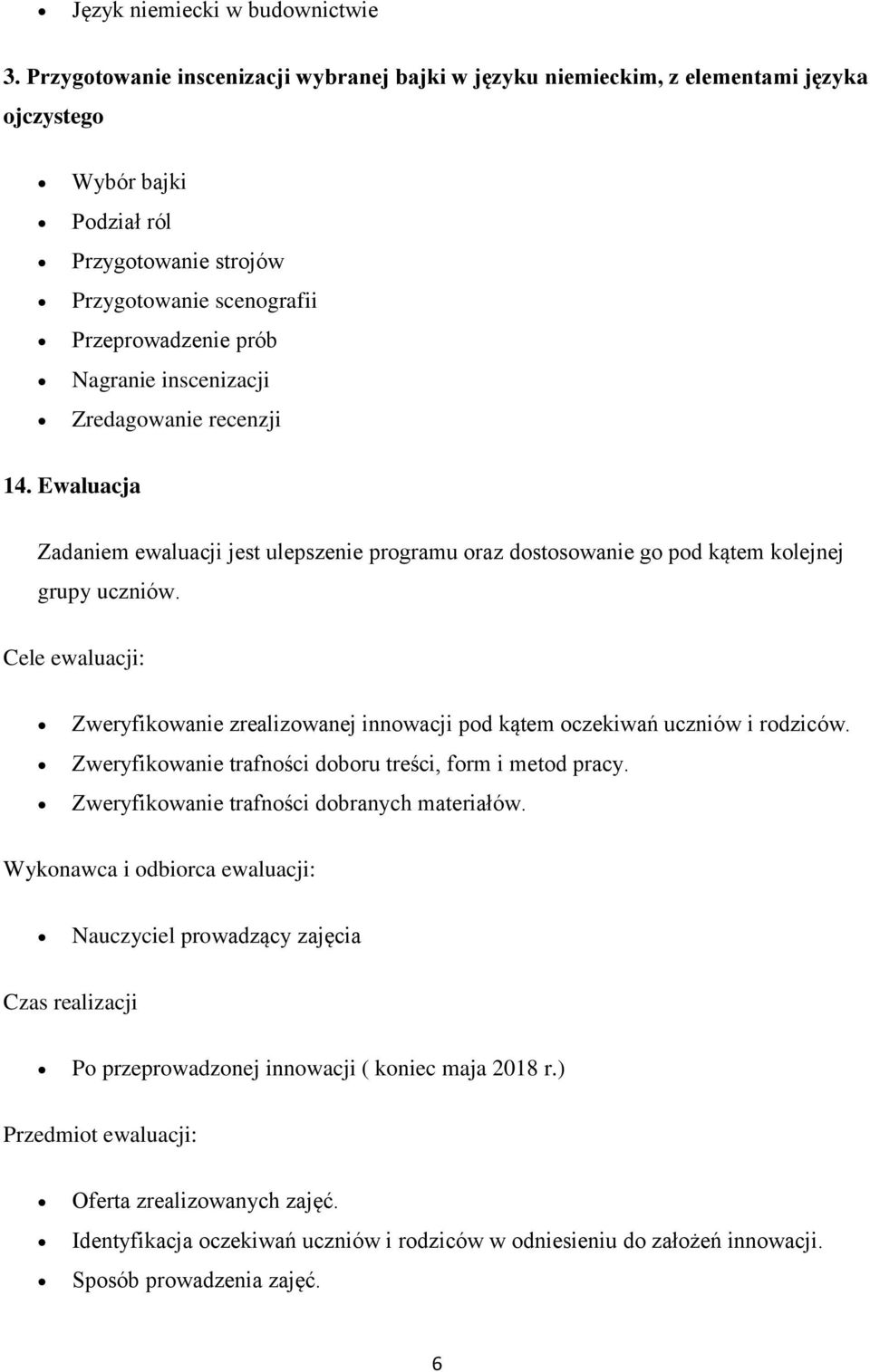 inscenizacji Zredagowanie recenzji 14. Ewaluacja Zadaniem ewaluacji jest ulepszenie programu oraz dostosowanie go pod kątem kolejnej grupy uczniów.