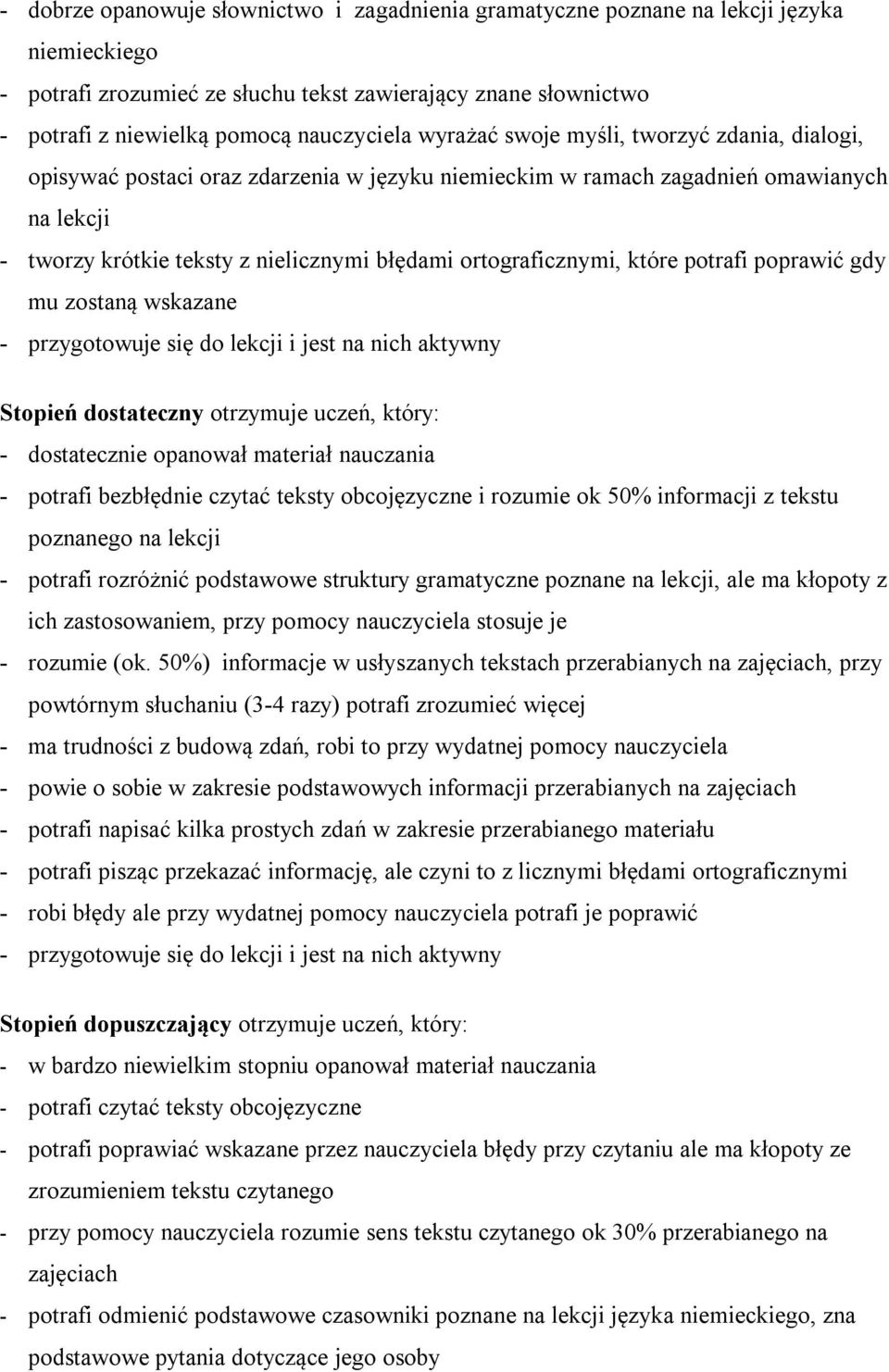 ortograficznymi, które potrafi poprawić gdy mu zostaną wskazane Stopień dostateczny otrzymuje uczeń, który: - dostatecznie opanował materiał nauczania - potrafi bezbłędnie czytać teksty obcojęzyczne