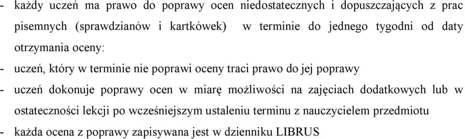 prawo do jej poprawy - uczeń dokonuje poprawy ocen w miarę możliwości na zajęciach dodatkowych lub w ostateczności