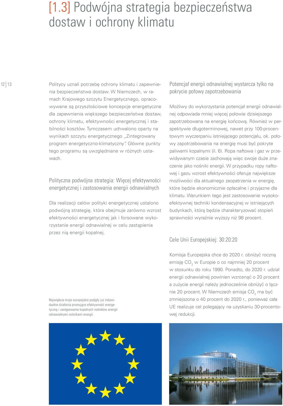 energetycznej i stabilności kosztów. Tymczasem uchwalono oparty na wynikach szczytu energetycznego Zintegrowany program energetyczno-klimatyczny.