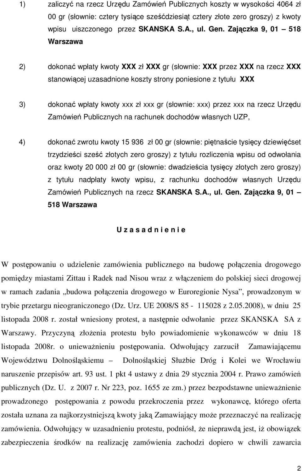 zł xxx gr (słownie: xxx) przez xxx na rzecz Urzędu Zamówień Publicznych na rachunek dochodów własnych UZP, 4) dokonać zwrotu kwoty 15 936 zł 00 gr (słownie: piętnaście tysięcy dziewięćset trzydzieści