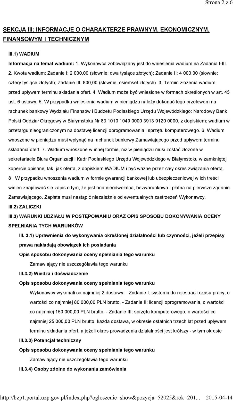 Kwota wadium: Zadanie I: 2 000,00 (słownie: dwa tysiące złotych); Zadanie II: 4 000,00 (słownie: cztery tysiące złotych); Zadanie III: 800,00 (słownie: osiemset złotych). 3.