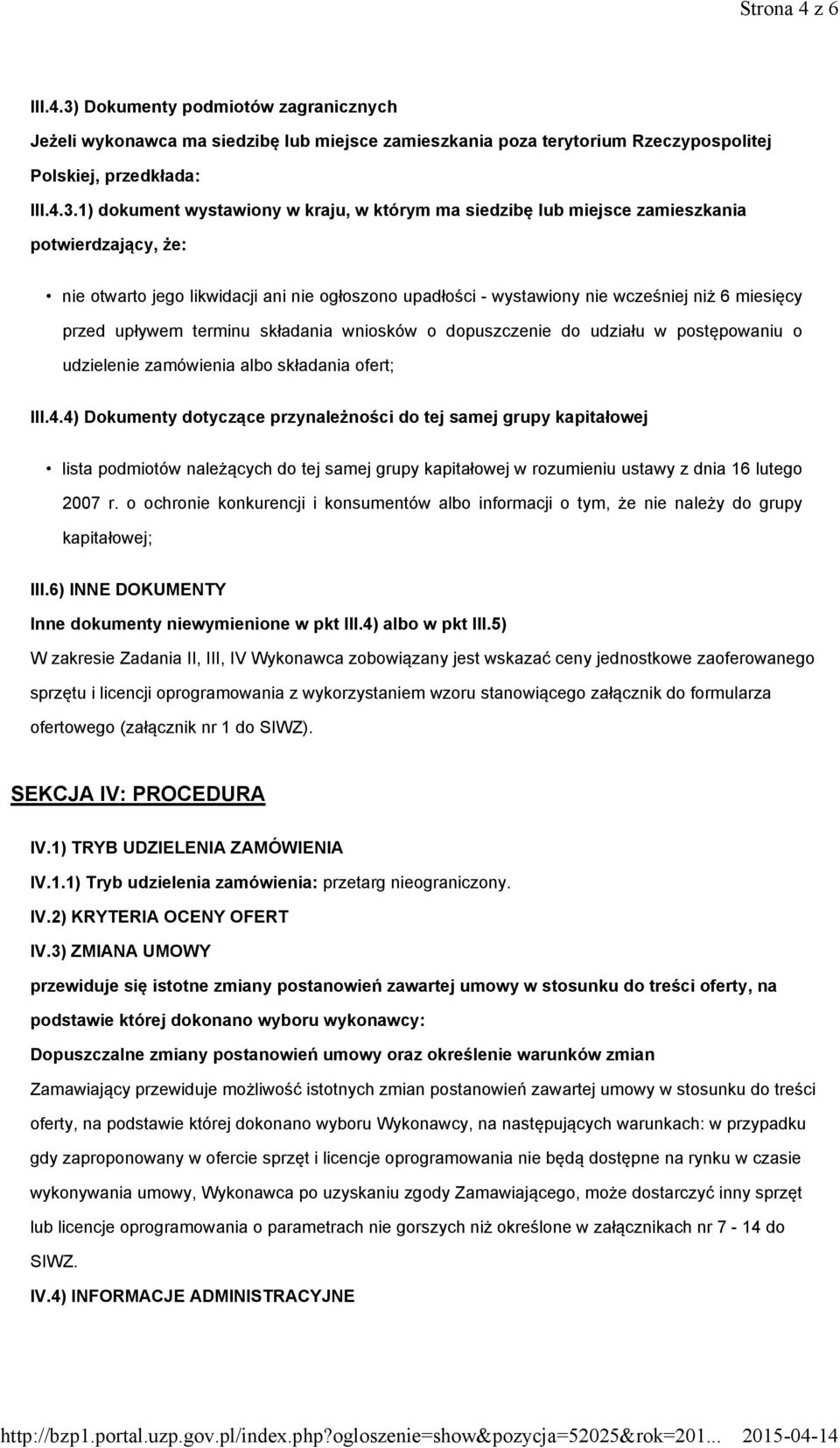 1) dokument wystawiony w kraju, w którym ma siedzibę lub miejsce zamieszkania potwierdzający, że: nie otwarto jego likwidacji ani nie ogłoszono upadłości - wystawiony nie wcześniej niż 6 miesięcy