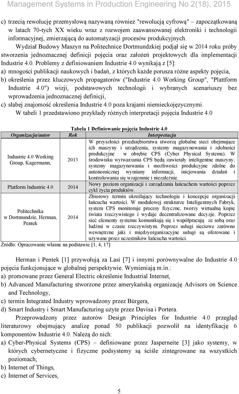 Wydział Budowy Maszyn na Politechnice Dortmundzkiej podjął się w 2014 roku próby stworzenia jednoznacznej definicji pojęcia oraz założeń projektowych dla implementacji Industrie 4.0. Problemy z definiowaniem Industrie 4.