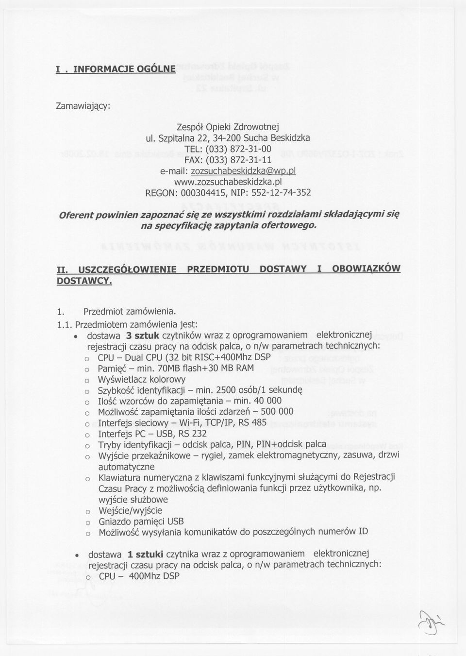 USZCZEGÓLOWIENIE PRZEDMIOTU DOSTAWY I OBOWIAZKÓW DOSTAWCY. 1. Przedmiot zamówienia. 1.1. Przedmiotem zamówienia jest:.