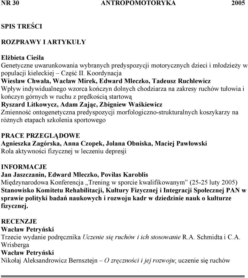 startową Ryszard Litkowycz, Adam Zając, Zbigniew Waśkiewicz Zmienność ontogenetyczna predyspozycji morfologiczno-strukturalnych koszykarzy na różnych etapach szkolenia sportowego PRACE PRZEGLĄDOWE
