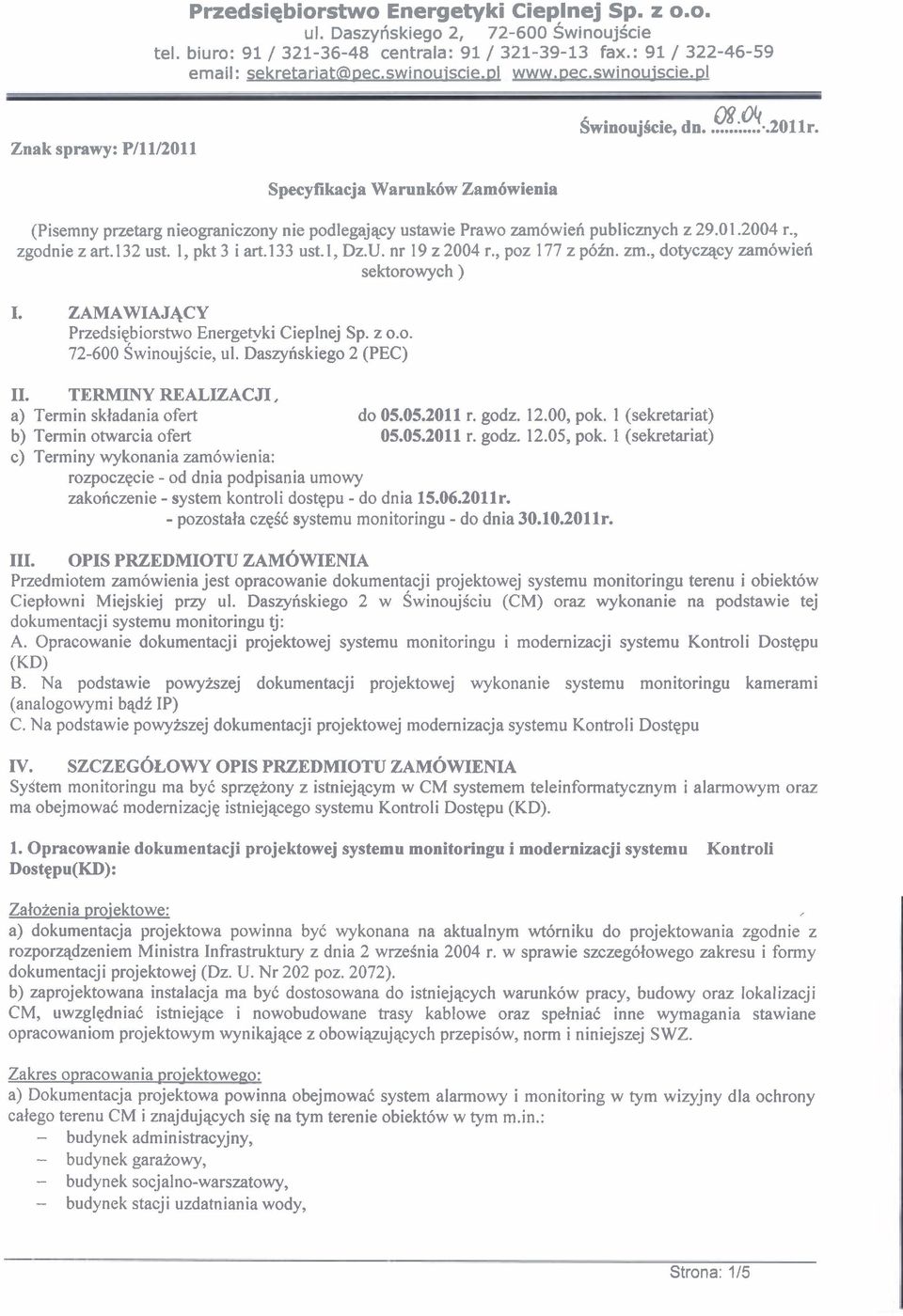Specyfikacja Warnnkdw Zam6wienia (Pisemny przetarg nieograniczony nie podlegajqcy ustawie Prawo zam6wieri publicznych z 29.01.2004 r., zgodnie z art. 132 ust. l, pkt 3 i art.133 ust. l, Dz.U.