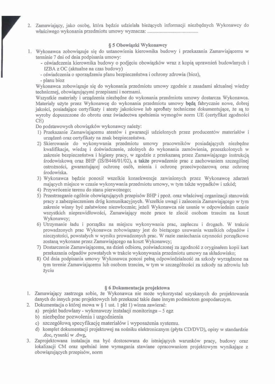 podjqciu obowiqzk6w wraz z kopiq uprawnied budowlanych i IZBA z OC (aktualne na czas budowy) - oiwiadczenia o spoqdzeniu planu bezpieczehstwa i ochrony zdrowia (bioz), - planu bioz Wykonawca
