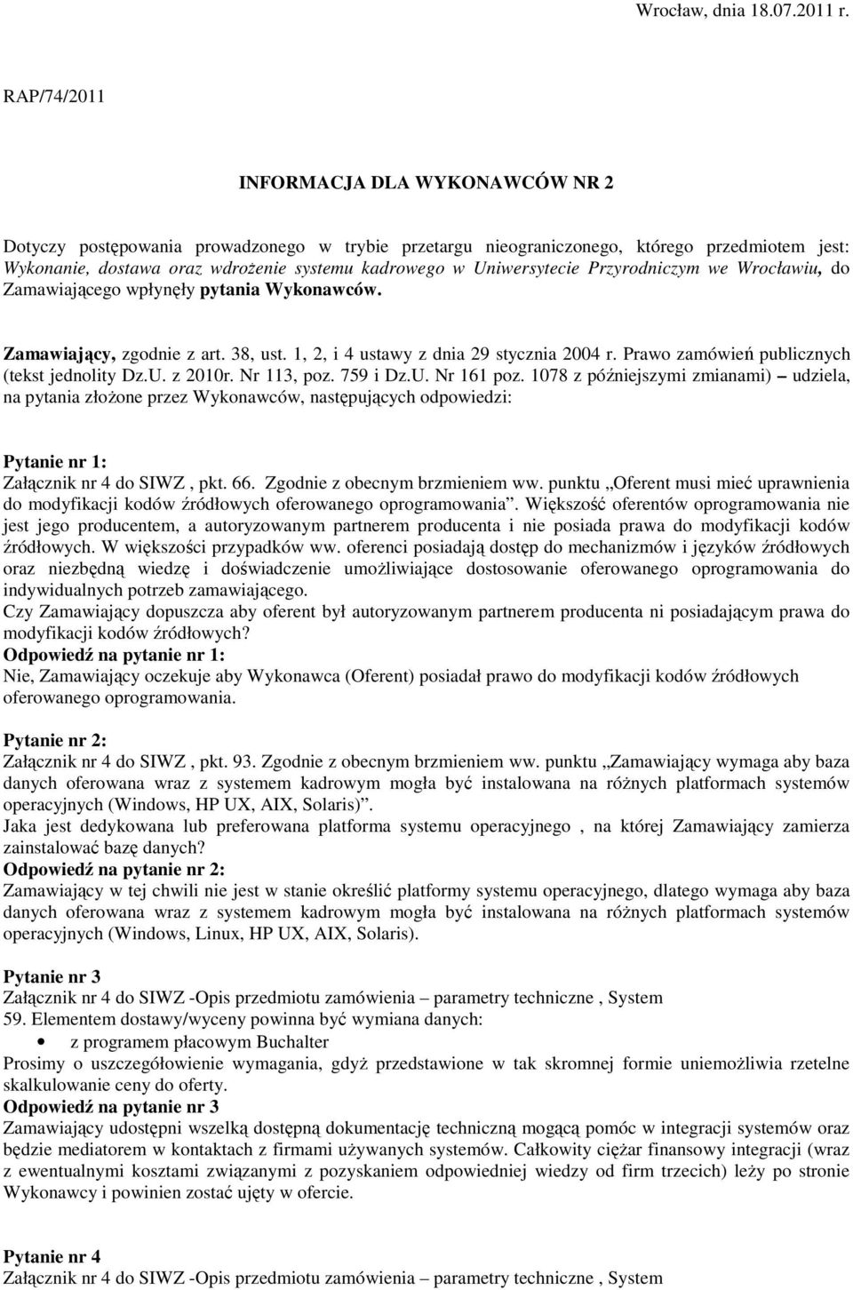 Uniwersytecie Przyrodniczym we Wrocławiu, do Zamawiającego wpłynęły pytania Wykonawców. Zamawiający, zgodnie z art. 38, ust. 1, 2, i 4 ustawy z dnia 29 stycznia 2004 r.