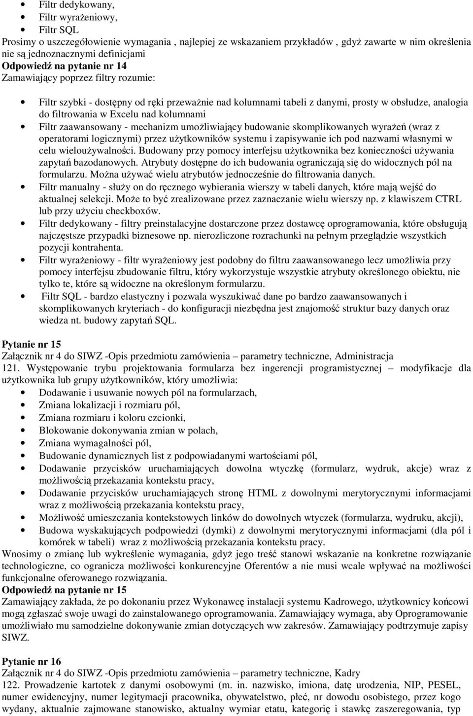 zaawansowany - mechanizm umożliwiający budowanie skomplikowanych wyrażeń (wraz z operatorami logicznymi) przez użytkowników systemu i zapisywanie ich pod nazwami własnymi w celu wieloużywalności.
