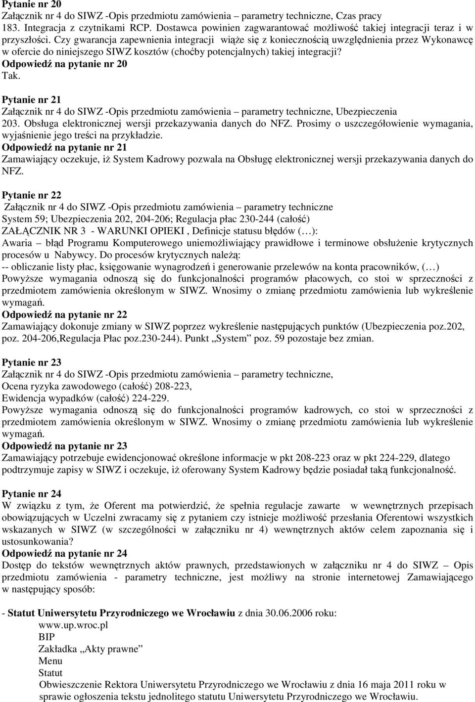 Czy gwarancja zapewnienia integracji wiąże się z koniecznością uwzględnienia przez Wykonawcę w ofercie do niniejszego SIWZ kosztów (choćby potencjalnych) takiej integracji?