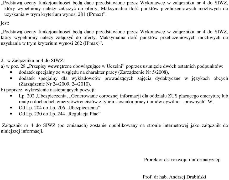 28 Przepisy wewnętrzne obowiązujące w Uczelni poprzez usunięcie dwóch ostatnich podpunktów: dodatek specjalny ze względu na charakter pracy (Zarządzenie Nr 5/2008), dodatek specjalny dla wykładowców