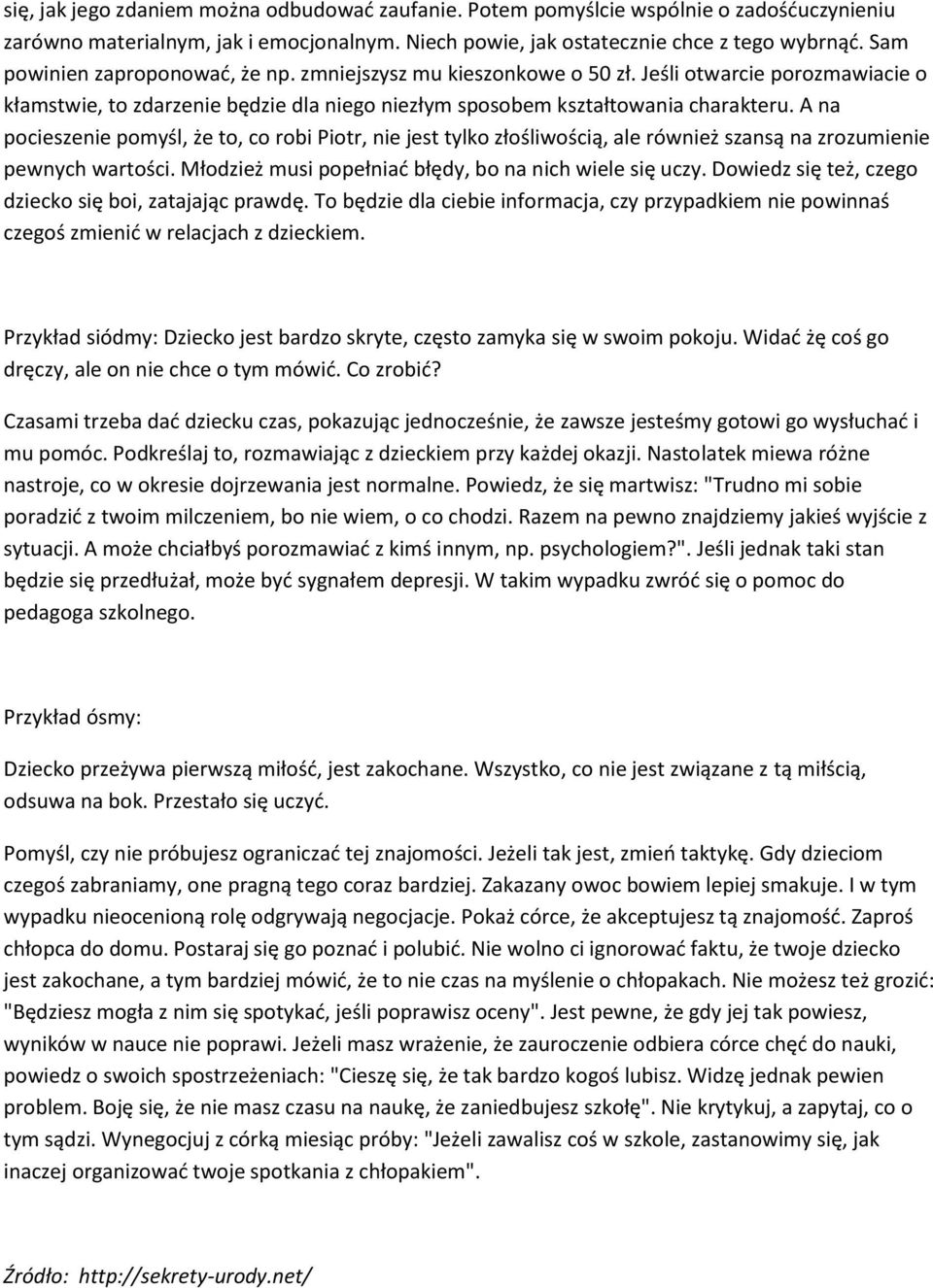 A na pocieszenie pomyśl, że to, co robi Piotr, nie jest tylko złośliwością, ale również szansą na zrozumienie pewnych wartości. Młodzież musi popełniać błędy, bo na nich wiele się uczy.