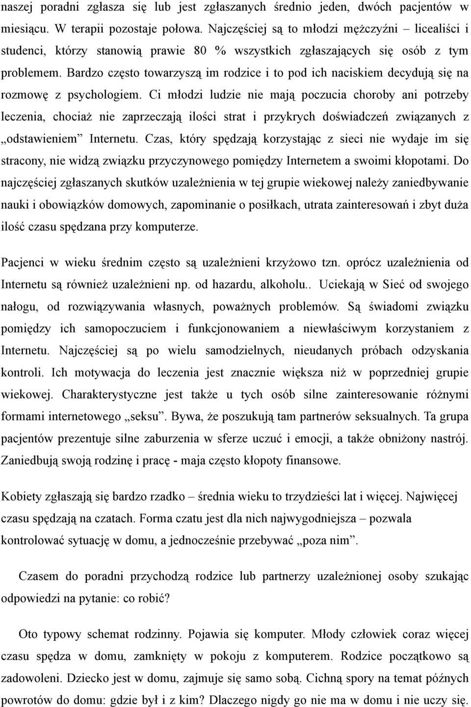 Bardzo często towarzyszą im rodzice i to pod ich naciskiem decydują się na rozmowę z psychologiem.