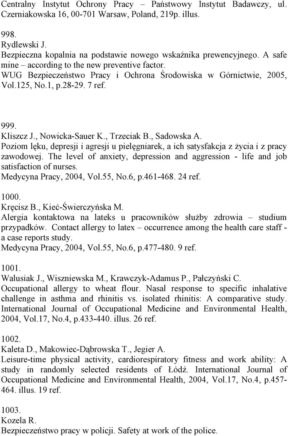 The level of anxiety, depression and aggression - life and job satisfaction of nurses. Medycyna Pracy, 2004, Vol.55, No.6, p.461-468. 24 ref. 1000. Kręcisz B., Kieć-Świerczyńska M.