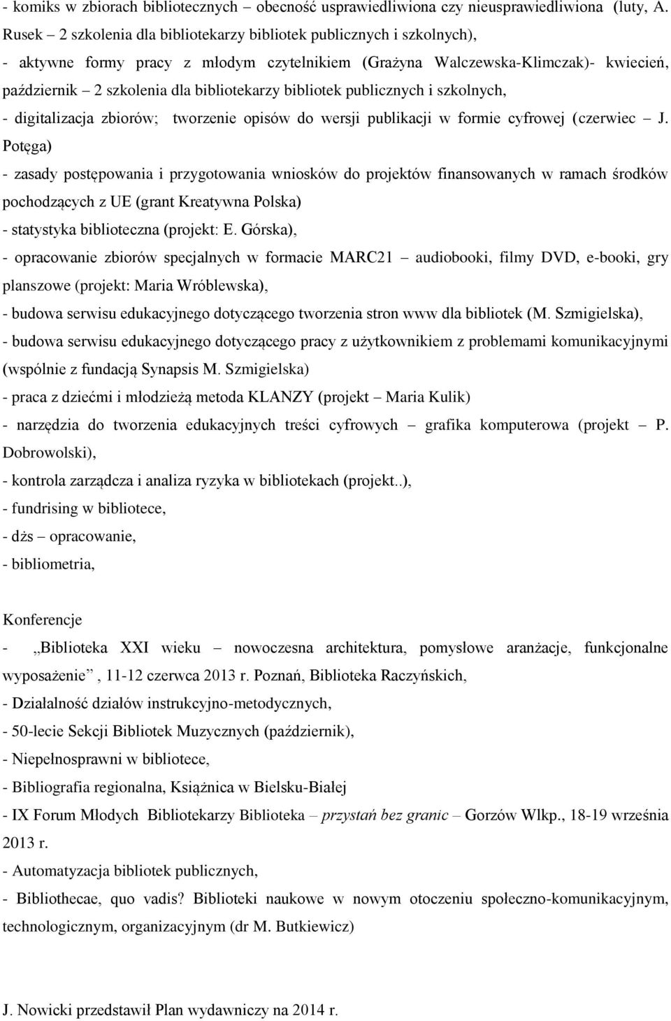 bibliotek publicznych i szkolnych, - digitalizacja zbiorów; tworzenie opisów do wersji publikacji w formie cyfrowej (czerwiec J.