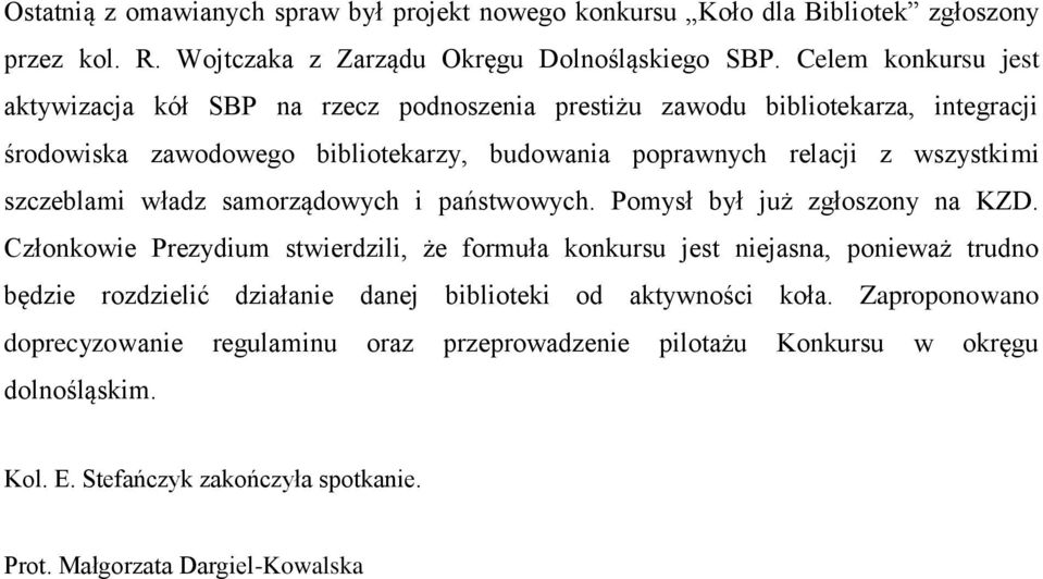 szczeblami władz samorządowych i państwowych. Pomysł był już zgłoszony na KZD.