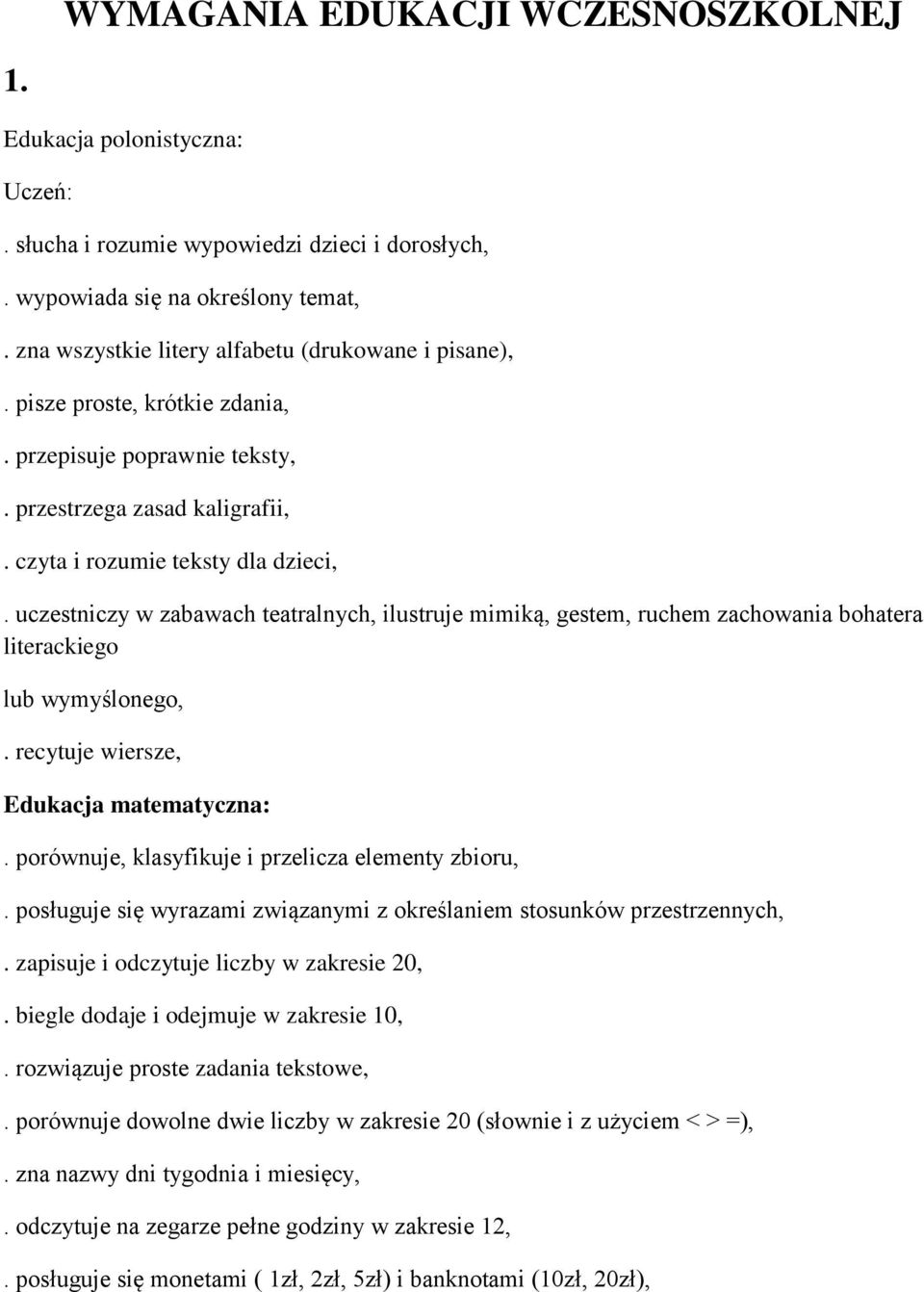 uczestniczy w zabawach teatralnych, ilustruje mimiką, gestem, ruchem zachowania bohatera literackiego lub wymyślonego,. recytuje wiersze, Edukacja matematyczna:.