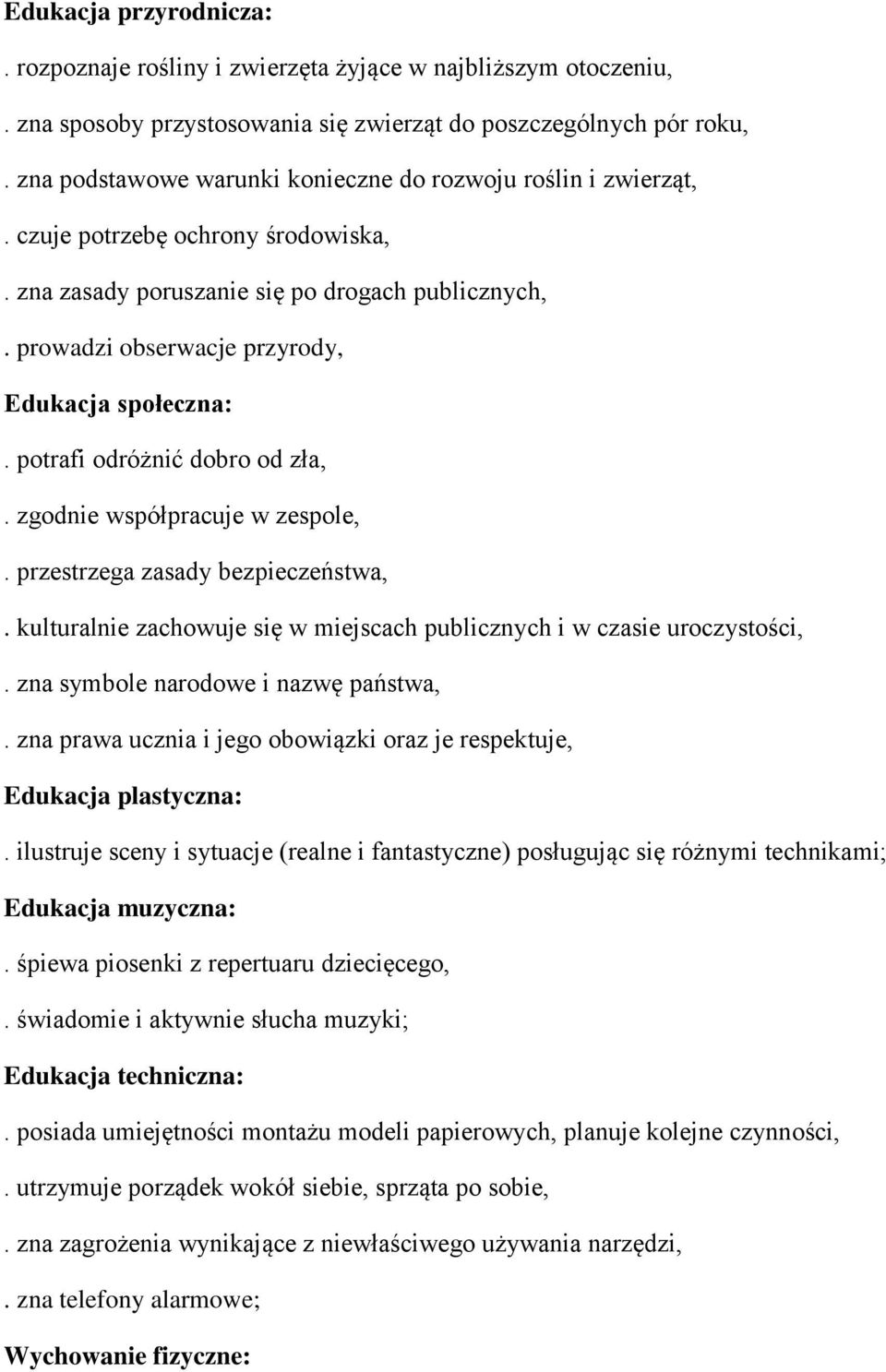 prowadzi obserwacje przyrody, Edukacja społeczna:. potrafi odróżnić dobro od zła,. zgodnie współpracuje w zespole,. przestrzega zasady bezpieczeństwa,.