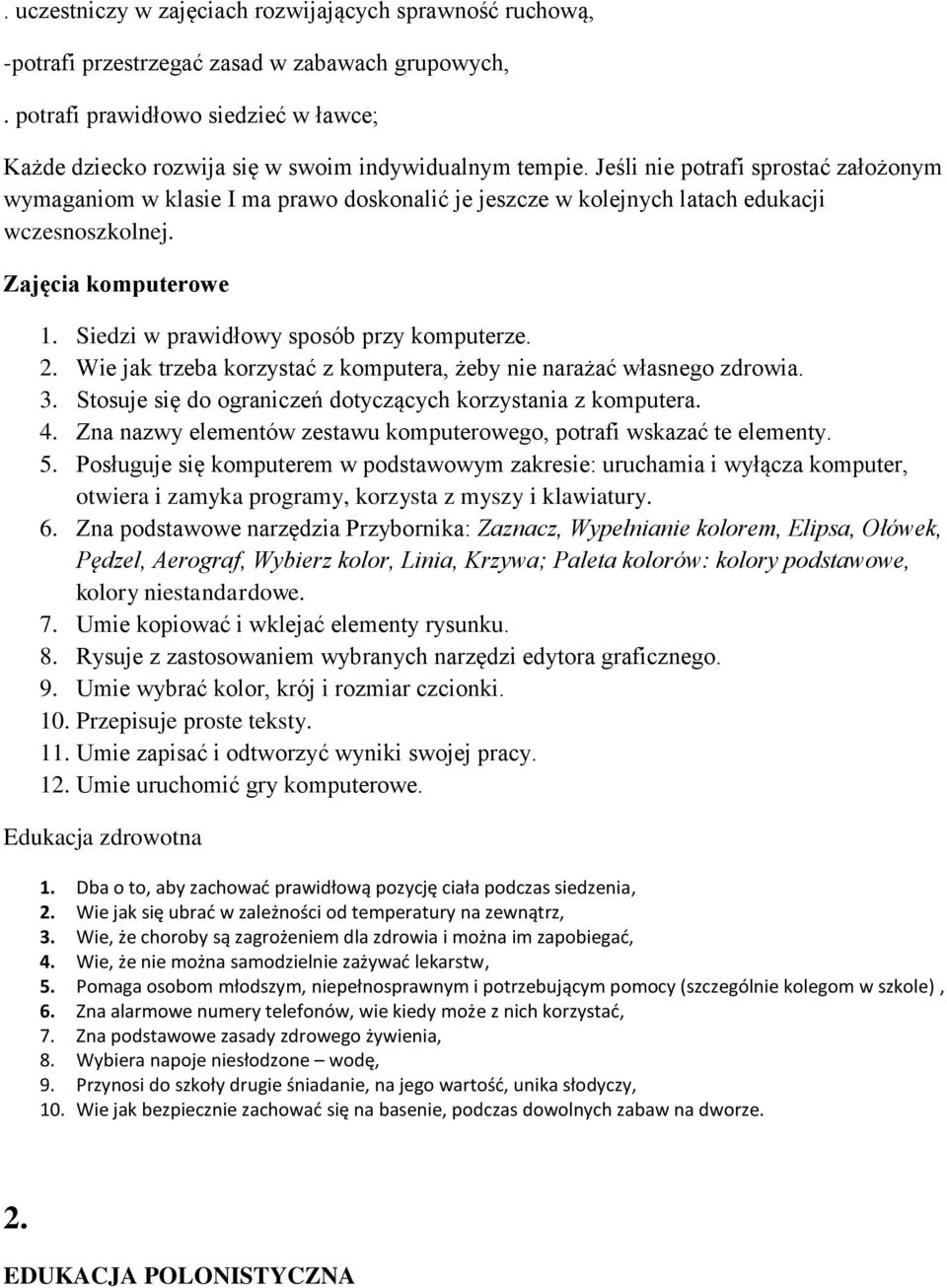 Jeśli nie potrafi sprostać założonym wymaganiom w klasie I ma prawo doskonalić je jeszcze w kolejnych latach edukacji wczesnoszkolnej. Zajęcia komputerowe 1.